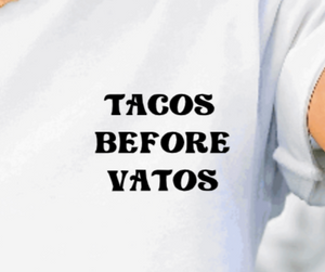 TACOS BEFORE VATOS TEE